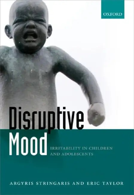 Disruptive Mood: Irritability in Children and Adolescents by Argyris Stringaris, Eric Taylor