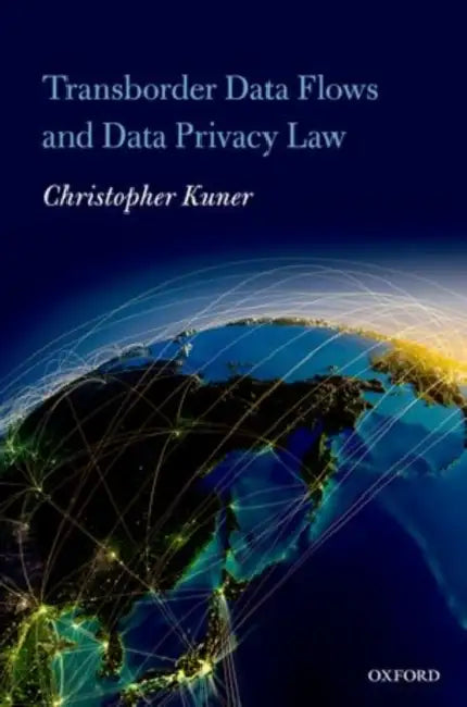 Transborder Data Flow Regulation and Data Privacy Law by Christopher Kuner