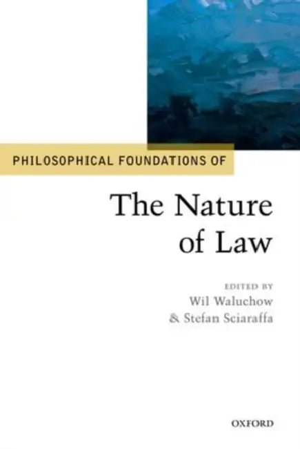 Philosophical Foundations of the Nature of Law by Wil Waluchow, Stefan Sciaraffa