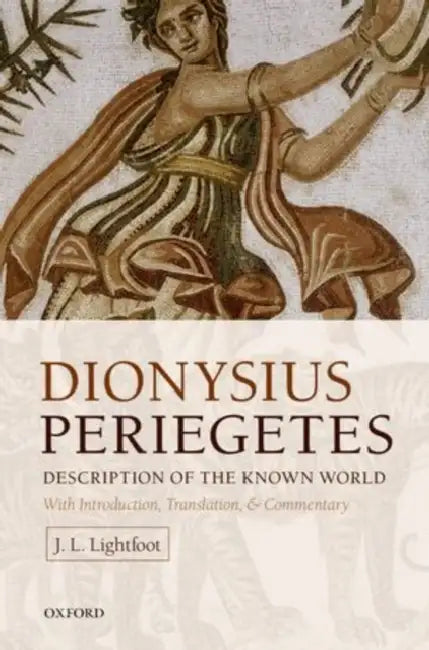 Dionysius Periegetes: Description of the Known World by J. L. Lightfoot