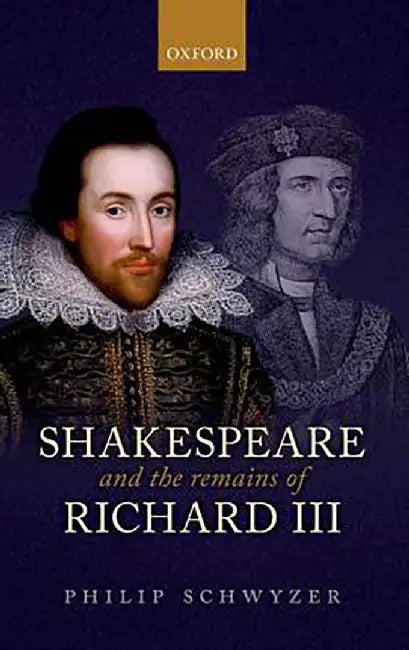 Shakespeare and the Remains of Richard III : by Schwyzer