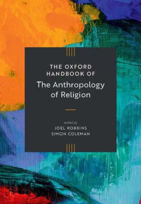 The Oxford Handbook of the Anthropology of Religion by Joel Robbins, Simon Coleman