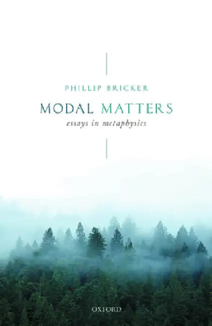 Modal Matters: Essays in Metaphysics by Phillip Bricker