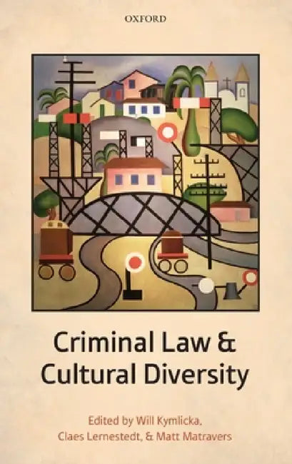 Criminal Law and Cultural Diversity by Will Kymlicka