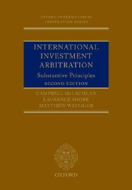 International Investment Arbitration: Substantive Principles by Campbell McLachlan, Laurence Shore, Matthew Weiniger