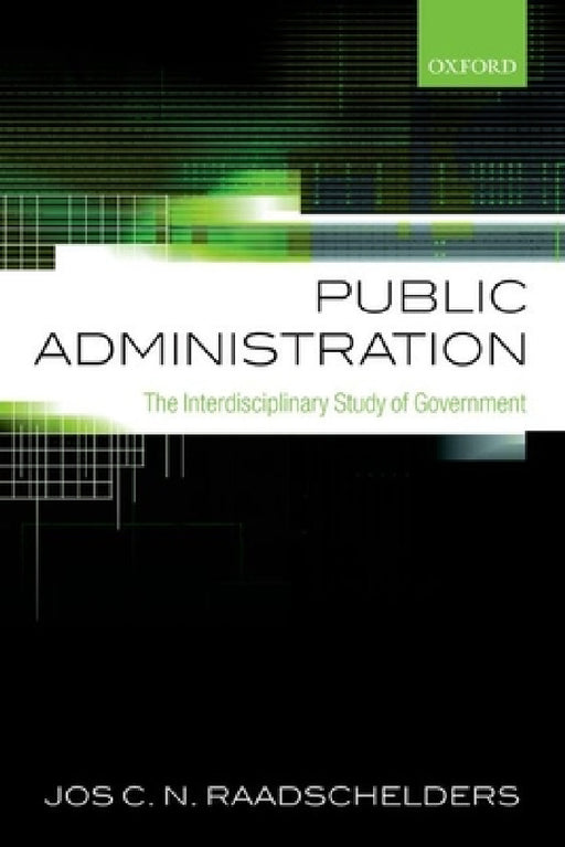 Public Administration: The Interdisciplinary Study of Government by Jos C. N. Raadschelders