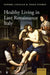 Healthy Living in Late Renaissance Italy by Sandra Cavallo, Tessa Storey
