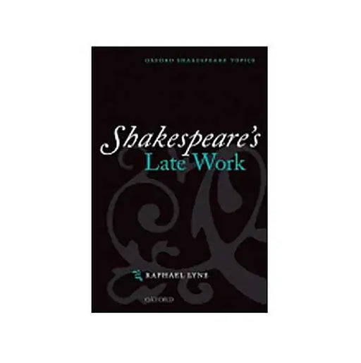 Shakespeare'S Late Work by Raphael Lyne