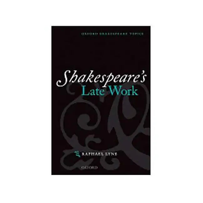 Shakespeare'S Late Work by Raphael Lyne