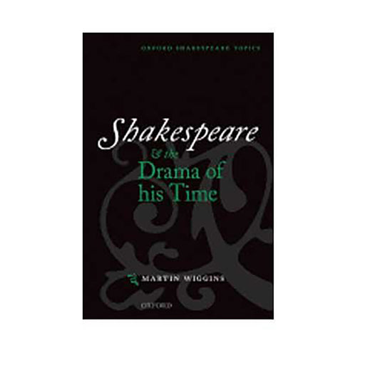 Shakespeare & The Drama Of His Time  by Martin Wiggins