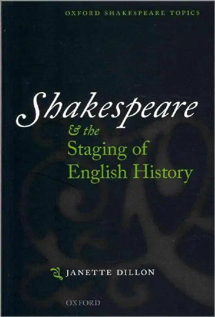 Shakespeare And The Staging Of English History by Janette Dillon