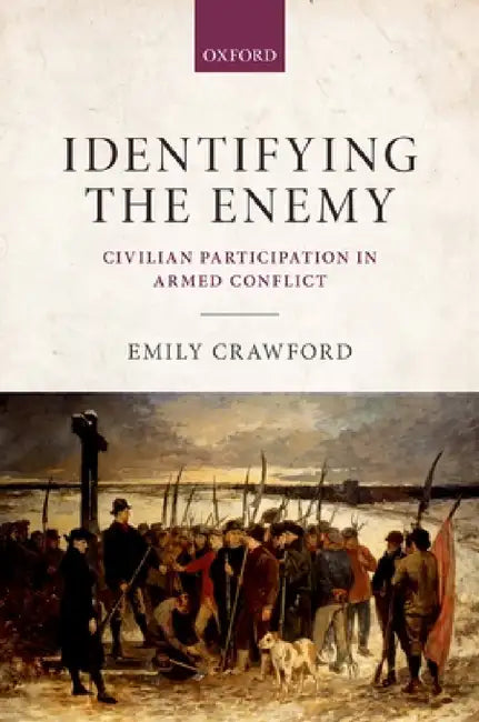 Identifying the Enemy: Civilian Participation in Armed Conflict by Emily Crawford