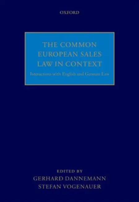 The Common European Sales Law in Context: Interactions with English and German Law by Gerhard Dannemann, Stefan Vogenauer