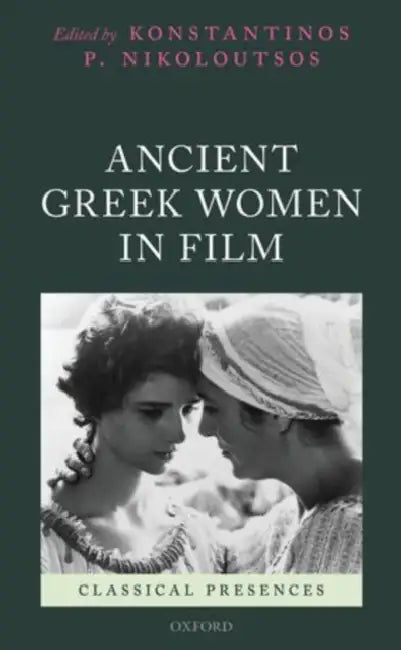 Ancient Greek Women in Film by Konstantinos P. Nikoloutsos