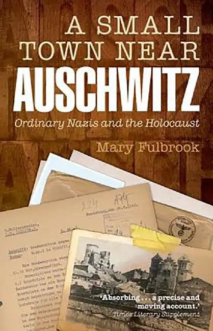 A Small Town Near Auschwitz : by Fulbrook
