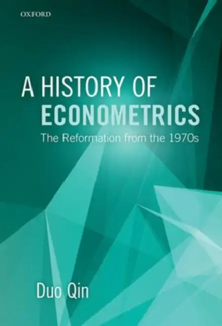 A History of Econometrics: The Reformation from the 1970s by Duo Qin