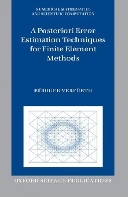A Posteriori Error Estimation Techniques for Finite Element Methods by Rüdiger Verfürth