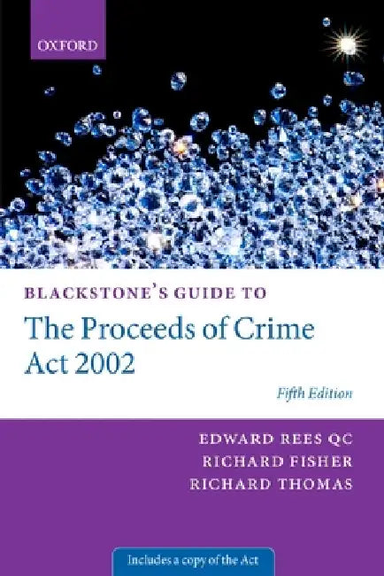 Blackstone's Guide to the Proceeds of Crime ACT 2002 by Edward Rees Qc