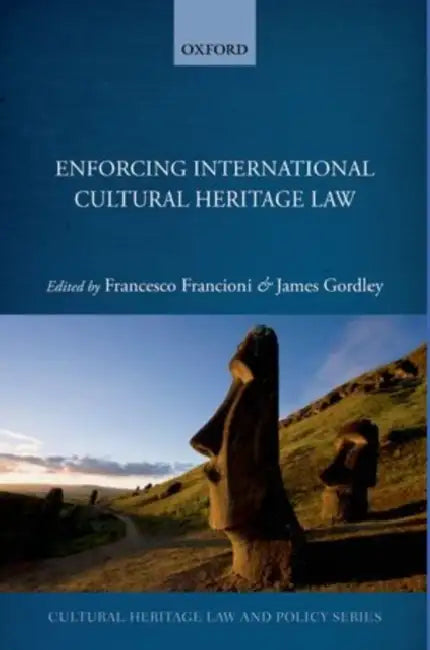 Enforcing International Cultural Heritage Law by Francesco Francioni, James Gordley