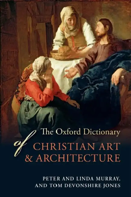 The Oxford Dictionary of Christian Art & Architecture by Peter Murray, Linda Murray, Tom Devonshire Jones