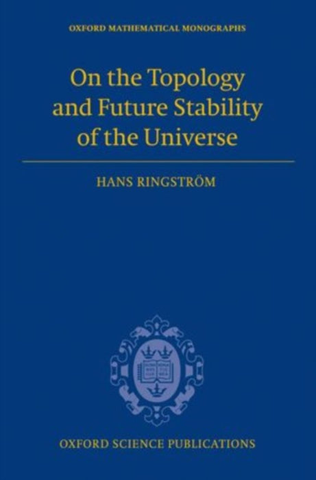 On The Topology And Future Stability Of The Universe by Hans Ringström