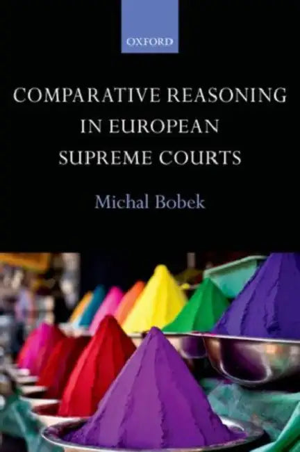 Comparative Reasoning in European Supreme Courts by Michal Bobek
