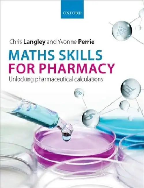 Maths Skills for Pharmacy: Unlocking Pharmaceutical Calculations by Chris Langley