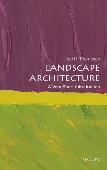 Landscape Architecture (VSI): Very Short Introduction by Ian Thompson