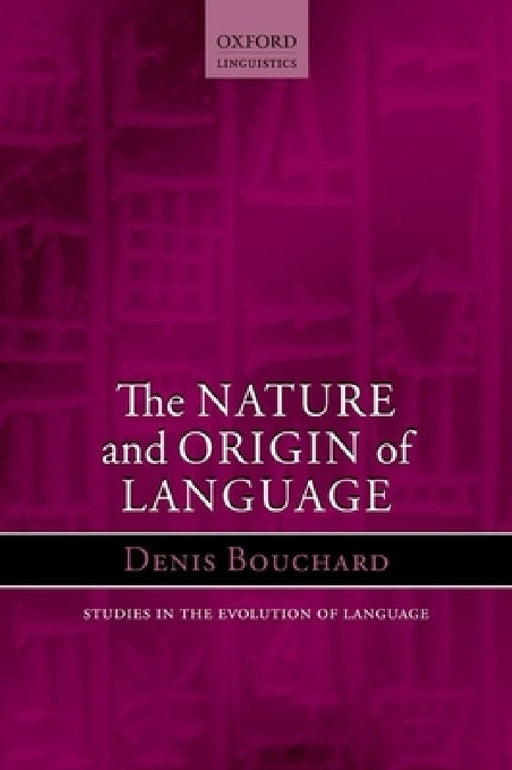 The Nature and Origin of Language by Denis Bouchard