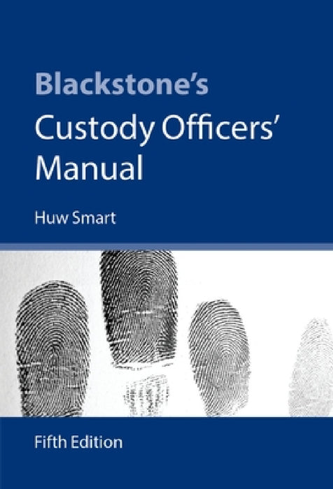 Blackstone's Custody Officers' Manual by Huw Smart