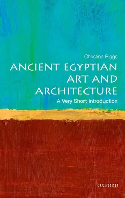 Ancient Egyptian Art And Architecture (VSI): Very Short Introduction by Christina Riggs