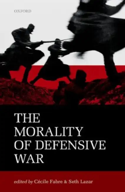 The Morality of Defensive War by Cecile Fabre, Seth Lazar