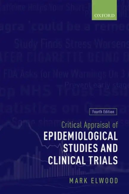 Critical Appraisal of Epidemiological Studies and Clinical Trials by Elwood