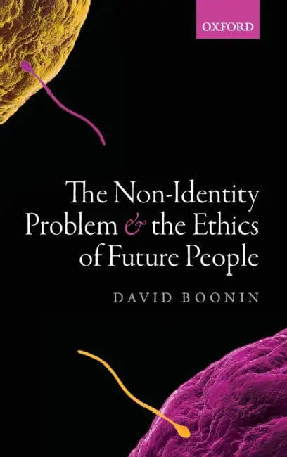 The Non-Identity Problem and the Ethics of Future People by David Boonin