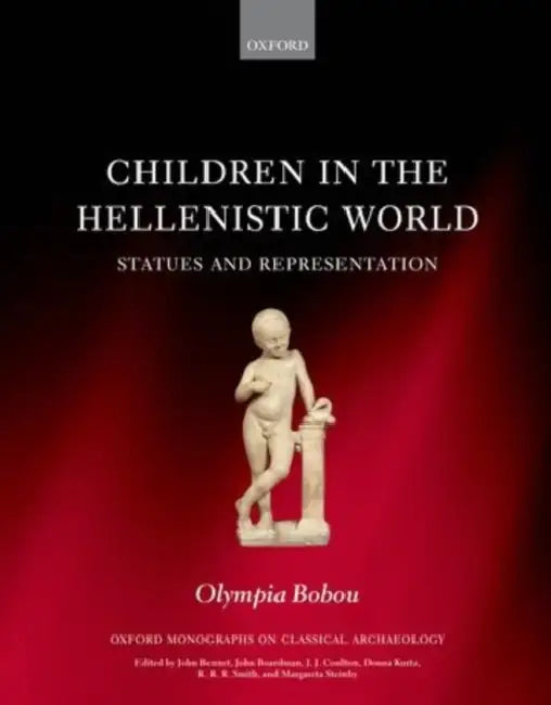 Children in the Hellenistic World: Statues and Representation by Olympia Bobou