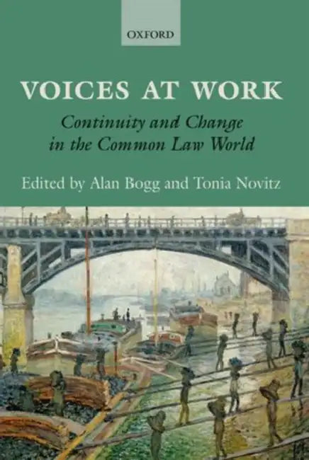 Voices at Work: Continuity and Change in the Common Law World by Alan Bogg, Tonia Novitz