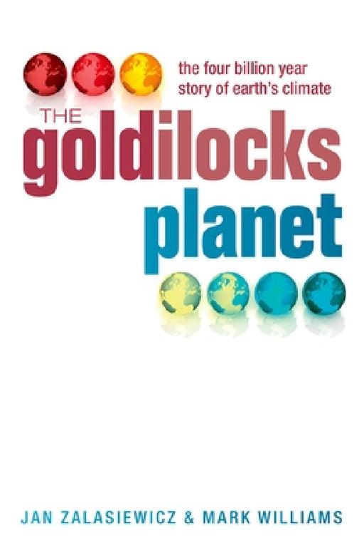 Goldilocks Planet: The Four Billion Year Story of Earth's Climate by Jan Zalasiewicz, Mark Williams