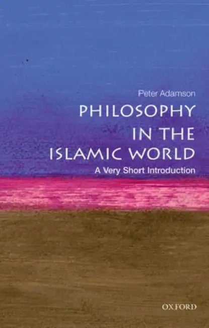 Philosophy in the Islamic World: A Very Short Introduction by Peter Adamson