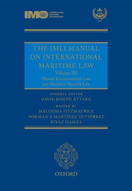 The IMLI Manual on International Maritime Law Volume III: Marine Environmental Law and Maritime Security Law by David Attard, Malgosia Fitzmaurice, Norman Martinez