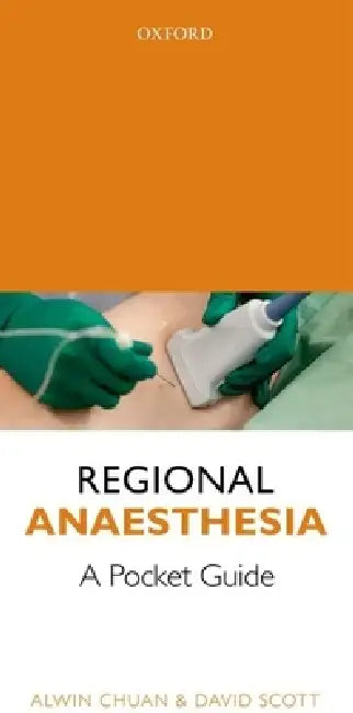 Regional Anaesthesia: A Pocket Guide by Alwin Chuan, David M. Scott