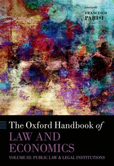 The Oxford Handbook of Law and Economics: Public Law and Legal Institutions by Francesco Parisi