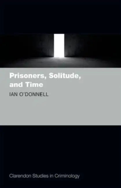 Prisoners, Solitude, and Time by Ian O'Donnell