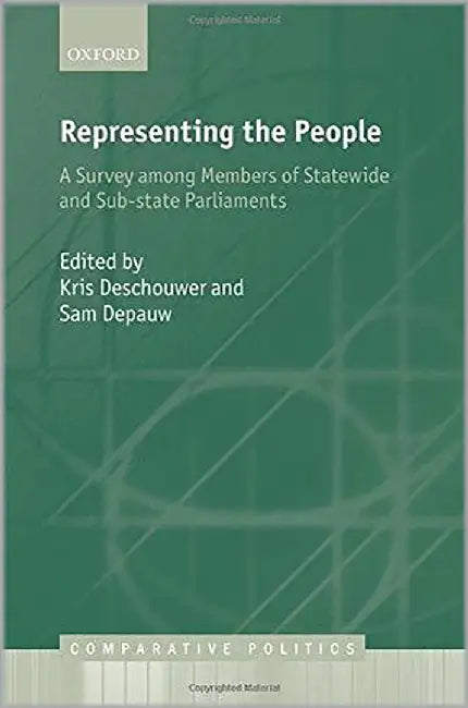 Representing The People : A Survey Among Members of Statewide and Substate Parliaments by Edited By Deschouwer & Depauw, Sam Depauw