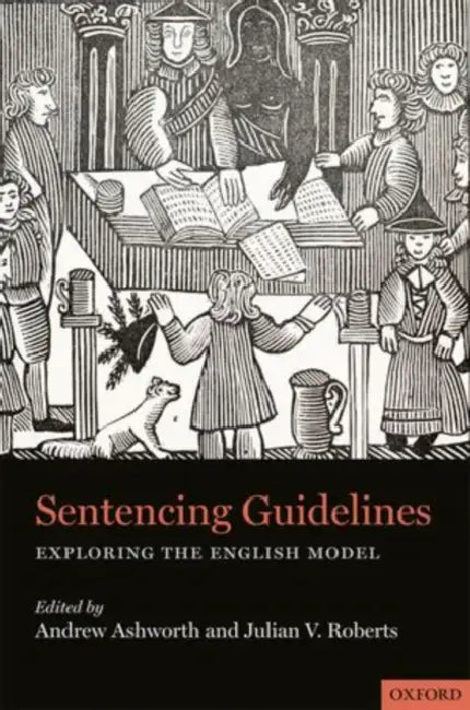 Sentencing Guidelines: Exploring the English Model by Qc Ashworth Andrew, Julian V. Roberts