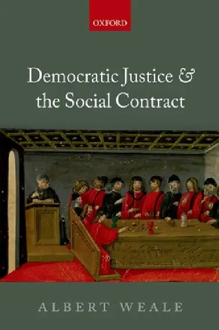 Democratic Justice and the Social Contract by Albert Weale