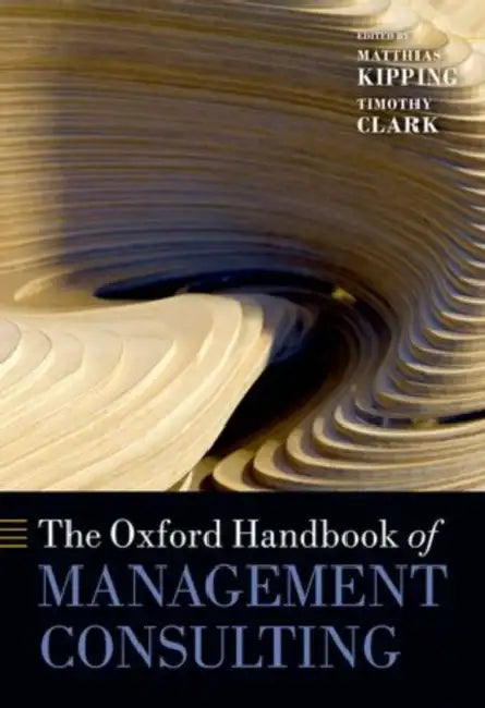 The Oxford Handbook of Management Consulting by Matthias Kipping