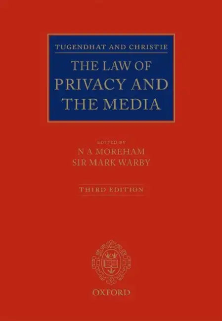 Tugendhat and Christie: The Law of Privacy and the Media by Mark Warby, Nicole Moreham