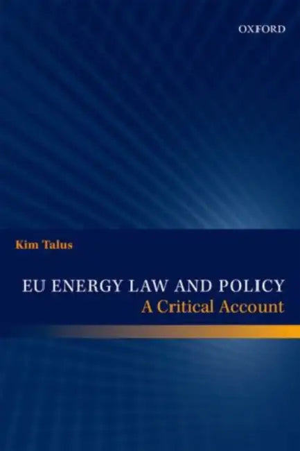 EU Energy Law and Policy: A Critical Account by Kim Talus