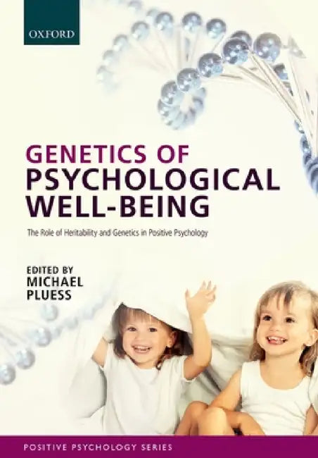Genetics of Psychological Well-Being: The Role of Heritability and Genes in Positive Psychology by Michael Pluess