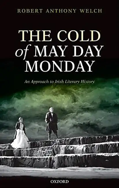 The Cold Of May Day Monday : An Approach to Irish Literary History by Welch, .